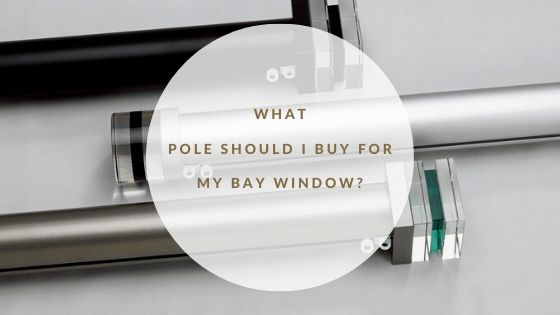 What Pole Should I Buy for my Bay Window?&nbsp;&nbsp;